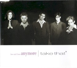 Love Ain't Here Anymore album by Take That
