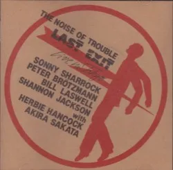 The Noise of Trouble: Live in Tokyo album by Last Exit