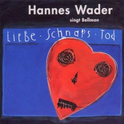 Liebe, Schnaps, Tod – Wader singt Bellman album by Hannes Wader