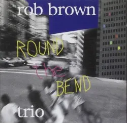 Round the Bend album by Rob Brown