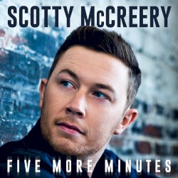 Five More Minutes album by Scotty McCreery