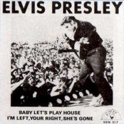 Baby Let's Play House / I'm Left, You're Right, She's Gone album by Elvis Presley