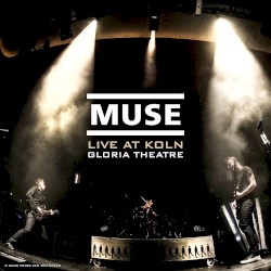 Live at Koln - Gloria Theatre album by Muse