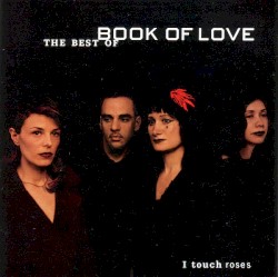 I Touch Roses: The Best of Book of Love album by Book of Love
