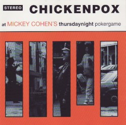 At Mickey Cohen's Thursdaynight Pokergame album by Chickenpox