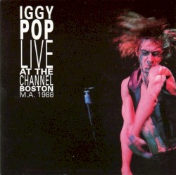 Live at the Channel – Boston M.A. 1988 album by Iggy Pop