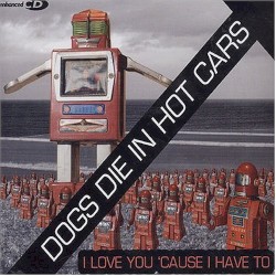 I Love You 'Cause I Have To album by Dogs Die in Hot Cars