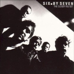 The Closer You Get album by Six by Seven