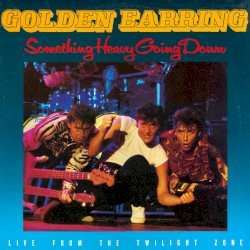 Something Heavy Going Down album by Golden Earring