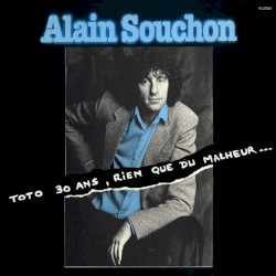 Toto 30 ans, rien que du malheur... album by Alain Souchon