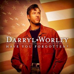 Have You Forgotten? album by Darryl Worley