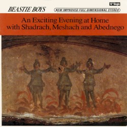 An Exciting Evening at Home with Shadrach, Meshach and Abednego album by Beastie Boys