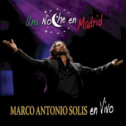 Una Noche en Madrid album by Marco Antonio Solís