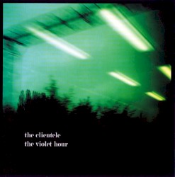 The Violet Hour album by The Clientele