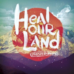 Heal Our Land album by Planetshakers