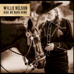 Ride Me Back Home album by Willie Nelson
