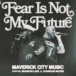 Fear Is Not My Future album by Brandon Lake