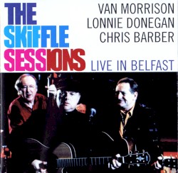 The Skiffle Sessions – Live in Belfast 1998 album by Van Morrison
