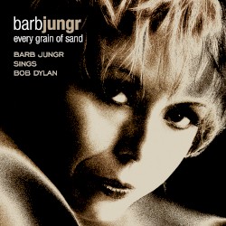 Every Grain of Sand: Barb Jungr Sings Bob Dylan