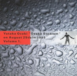 OSAKA STADIUM on August 25th in 1985 Vol.1 album by Yutaka Ozaki