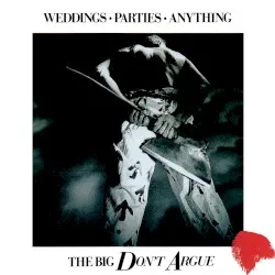 The Big Don't Argue album by Weddings Parties Anything