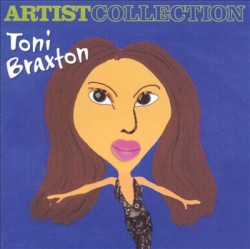Artist Collection: Toni Braxton album by Toni Braxton