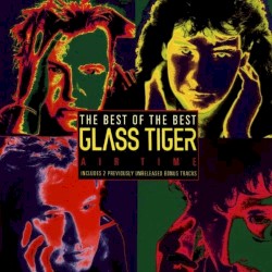 Air Time: The Best of Glass Tiger album by Glass Tiger