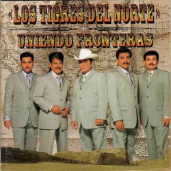Uniendo Fronteras album by Los Tigres del Norte