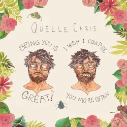 Being You Is Great, I Wish I Could Be You More Often album by Quelle Chris