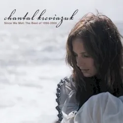 Since We Met: The Best of 1996–2006 album by Chantal Kreviazuk