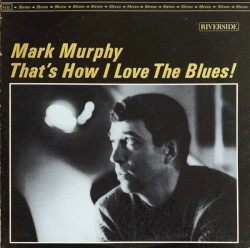 That's How I Love the Blues! album by Mark Murphy