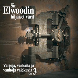 Varjoja, varkaita ja vanhoja valokuvia Osa 3 album by Sir Elwoodin hiljaiset värit