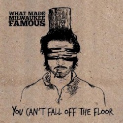 You Can't Fall Off the Floor album by What Made Milwaukee Famous