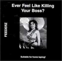 Ever Feel Like Killing Your Boss? album by The Feederz