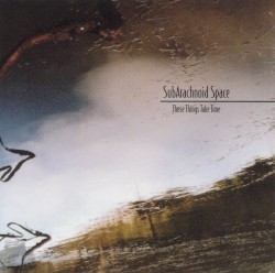 These Things Take Time album by SubArachnoid Space