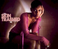 Trashed album by Skin
