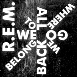 We All Go Back to Where We Belong album by R.E.M.