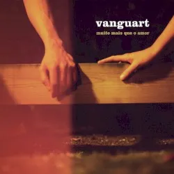 Muito Mais Que O Amor album by Vanguart