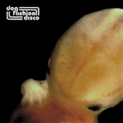The Embryo's in Bloom album by Dog Fashion Disco