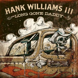 Long Gone Daddy album by Hank Williams III