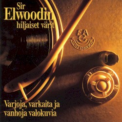 Varjoja, varkaita ja vanhoja valokuvia album by Sir Elwoodin hiljaiset värit