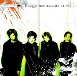 Sure You Know How to Drive This Thing album by Killer