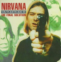Outcesticide III: The Final Solution album by Nirvana