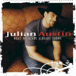 What My Heart Already Knows album by Julian Austin