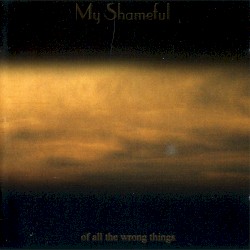 Of All the Wrong Things album by My Shameful