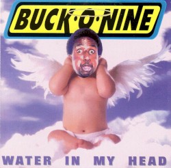 Water in My Head album by Buck-O-Nine