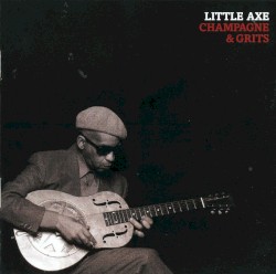 Champagne & Grits album by Little Axe
