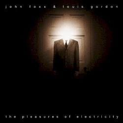 The Pleasures of Electricity album by John Foxx