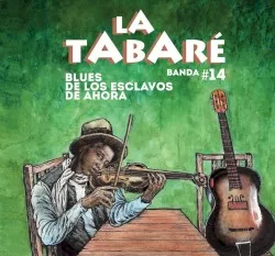 Blues de los esclavos de ahora album by La Tabaré Riverock Banda