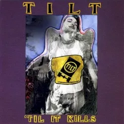 'Til It Kills album by Tilt